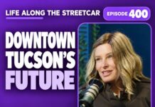 Downtown Tucson’s Future with Crystal Moore: Episode 400 Episode 400 of Life Along the Streetcar: Downtown Tucson’s Future with Crystal Moore